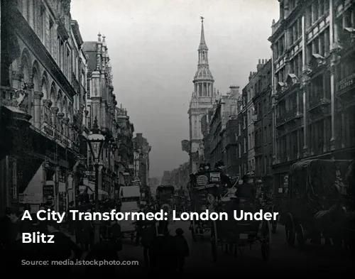 A City Transformed: London Under the Blitz