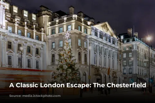 A Classic London Escape: The Chesterfield Mayfair