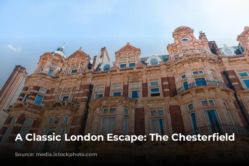 A Classic London Escape: The Chesterfield Mayfair