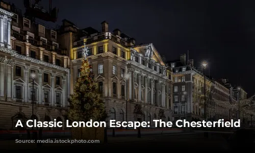 A Classic London Escape: The Chesterfield Mayfair