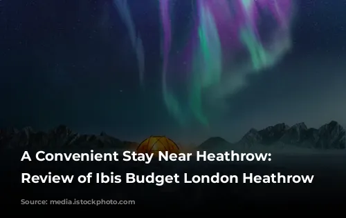 A Convenient Stay Near Heathrow: A Review of Ibis Budget London Heathrow Central