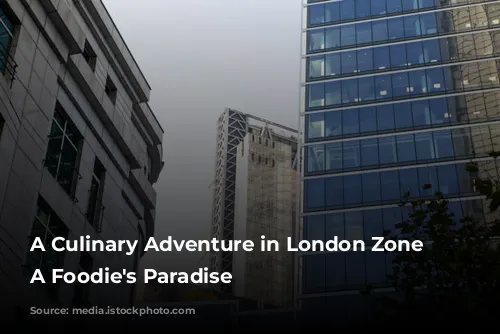 A Culinary Adventure in London Zone 2: A Foodie's Paradise