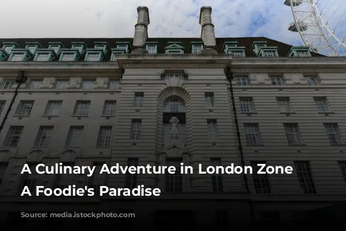 A Culinary Adventure in London Zone 2: A Foodie's Paradise