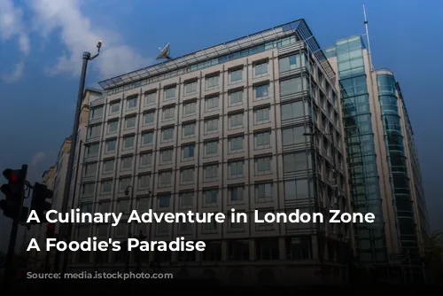 A Culinary Adventure in London Zone 2: A Foodie's Paradise