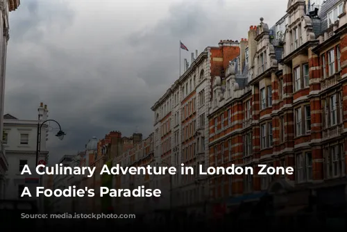 A Culinary Adventure in London Zone 2: A Foodie's Paradise