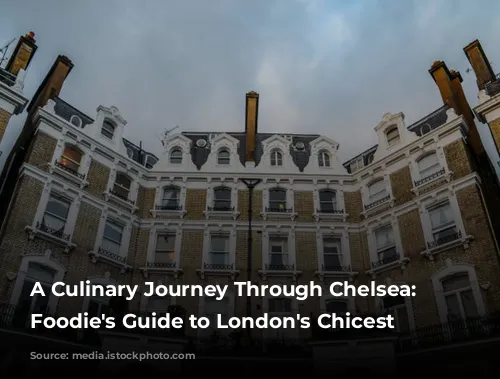 A Culinary Journey Through Chelsea: A Foodie's Guide to London's Chicest Neighborhood