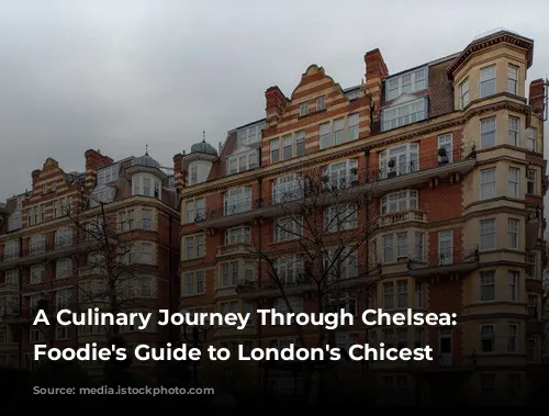 A Culinary Journey Through Chelsea: A Foodie's Guide to London's Chicest Neighborhood