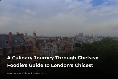 A Culinary Journey Through Chelsea: A Foodie's Guide to London's Chicest Neighborhood