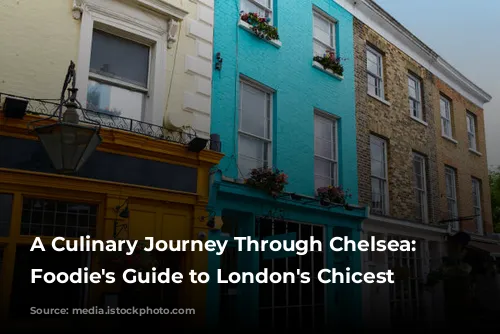 A Culinary Journey Through Chelsea: A Foodie's Guide to London's Chicest Neighborhood