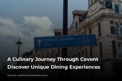 A Culinary Journey Through Covent Garden: Discover Unique Dining Experiences