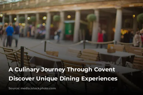 A Culinary Journey Through Covent Garden: Discover Unique Dining Experiences