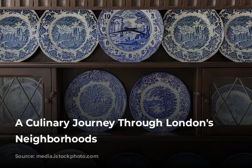 A Culinary Journey Through London's Food Neighborhoods