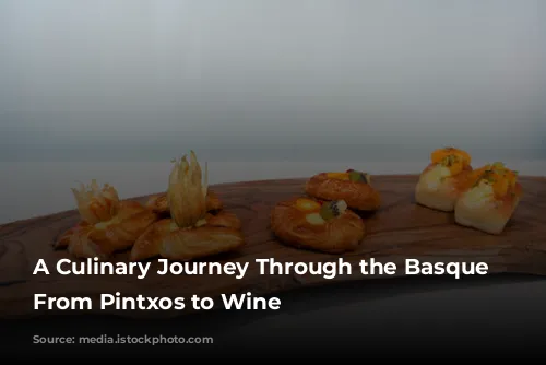 A Culinary Journey Through the Basque Country: From Pintxos to Wine