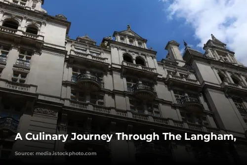 A Culinary Journey Through The Langham, London