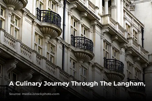 A Culinary Journey Through The Langham, London