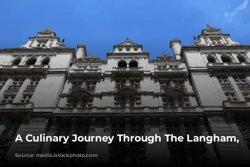 A Culinary Journey Through The Langham, London