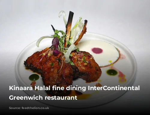 Kinaara Halal fine dining InterContinental London Greenwich restaurant