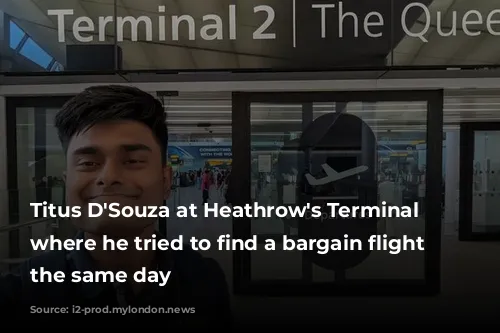 Titus D'Souza at Heathrow's Terminal 2 where he tried to find a bargain flight leaving the same day