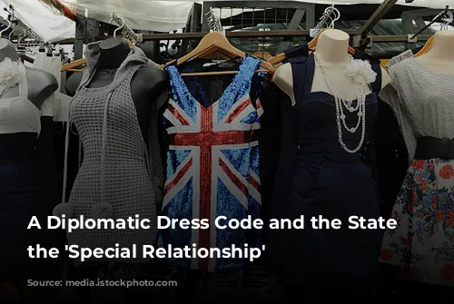 A Diplomatic Dress Code and the State of the 'Special Relationship'