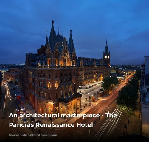 An architectural masterpiece - The St Pancras Renaissance Hotel