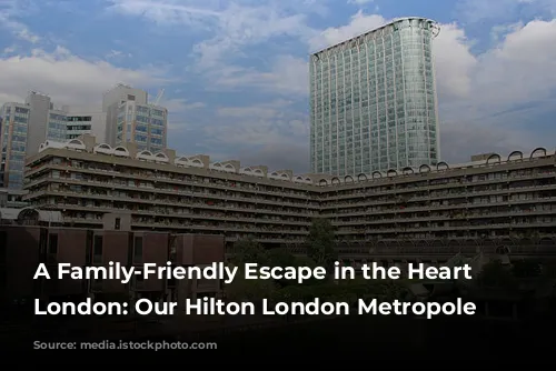 A Family-Friendly Escape in the Heart of London: Our Hilton London Metropole Review