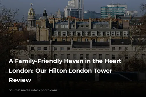 A Family-Friendly Haven in the Heart of London: Our Hilton London Tower Bridge Review