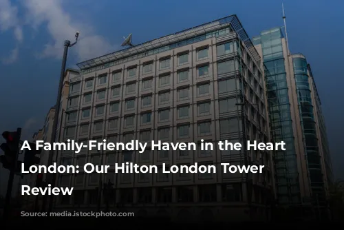 A Family-Friendly Haven in the Heart of London: Our Hilton London Tower Bridge Review