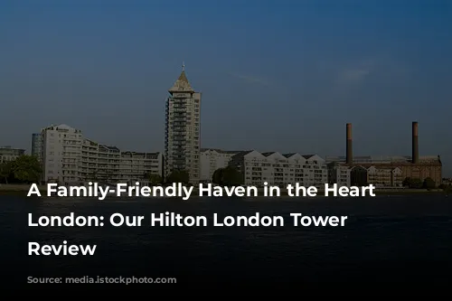 A Family-Friendly Haven in the Heart of London: Our Hilton London Tower Bridge Review