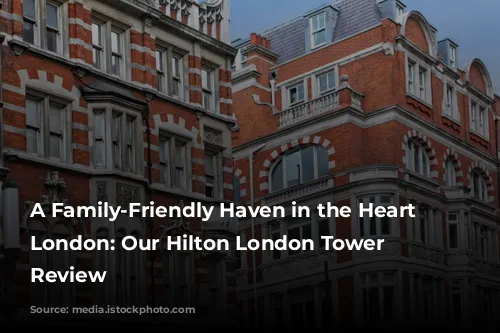 A Family-Friendly Haven in the Heart of London: Our Hilton London Tower Bridge Review