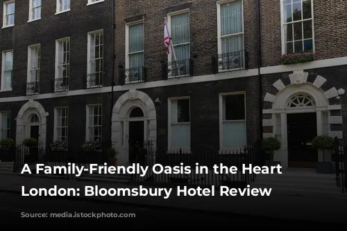 A Family-Friendly Oasis in the Heart of London: Bloomsbury Hotel Review