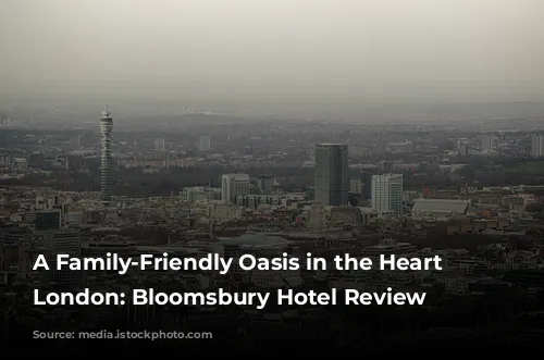 A Family-Friendly Oasis in the Heart of London: Bloomsbury Hotel Review