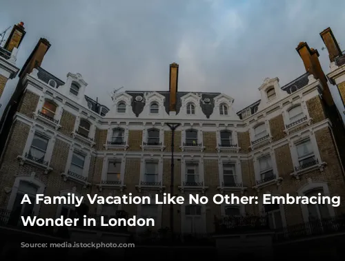 A Family Vacation Like No Other: Embracing Childhood Wonder in London