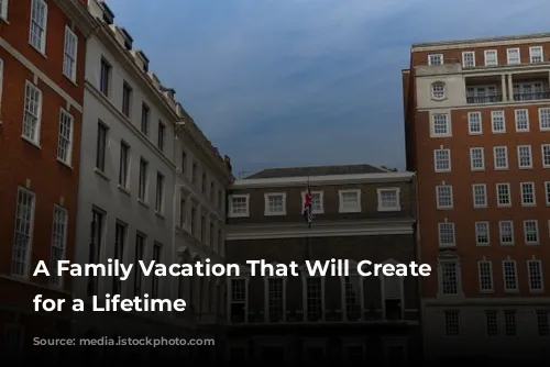 A Family Vacation That Will Create Memories for a Lifetime