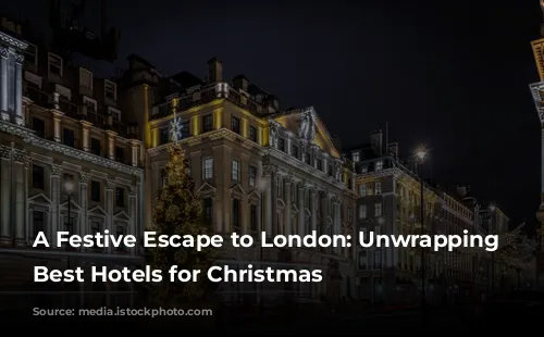 A Festive Escape to London: Unwrapping the Best Hotels for Christmas