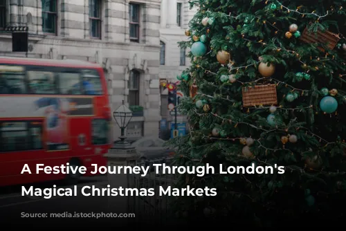 A Festive Journey Through London's Most Magical Christmas Markets