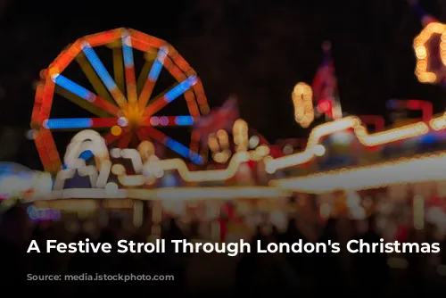 A Festive Stroll Through London's Christmas Markets