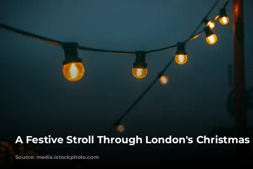 A Festive Stroll Through London's Christmas Markets