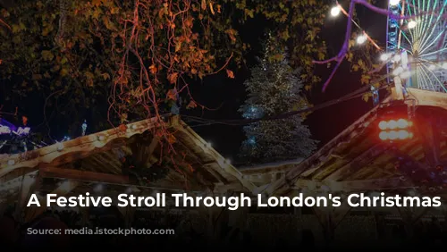 A Festive Stroll Through London's Christmas Markets