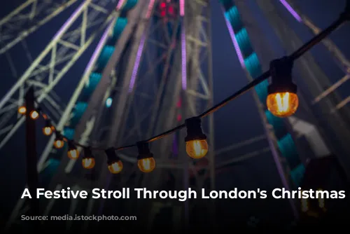 A Festive Stroll Through London's Christmas Markets