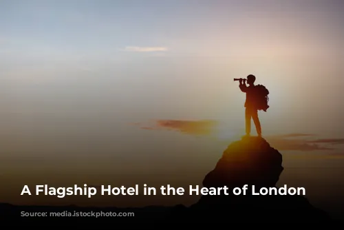 A Flagship Hotel in the Heart of London