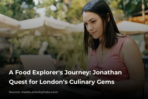 A Food Explorer's Journey: Jonathan Nunn's Quest for London's Culinary Gems