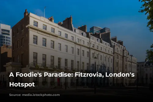 A Foodie's Paradise:  Fitzrovia, London's Culinary Hotspot