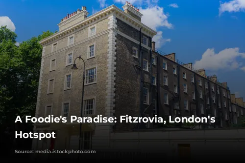 A Foodie's Paradise:  Fitzrovia, London's Culinary Hotspot