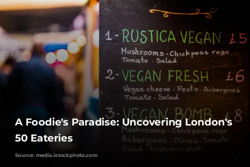 A Foodie's Paradise: Uncovering London's Top 50 Eateries