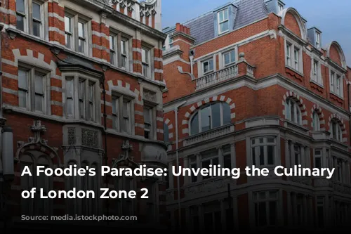 A Foodie's Paradise: Unveiling the Culinary Delights of London Zone 2