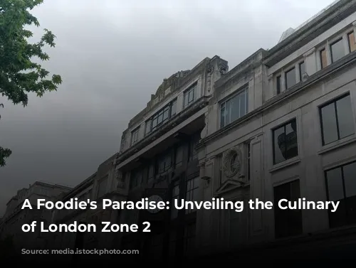 A Foodie's Paradise: Unveiling the Culinary Delights of London Zone 2