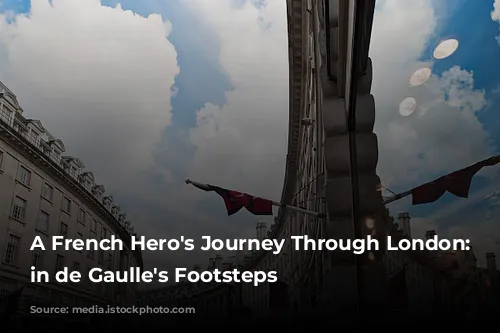 A French Hero's Journey Through London: Following in de Gaulle's Footsteps