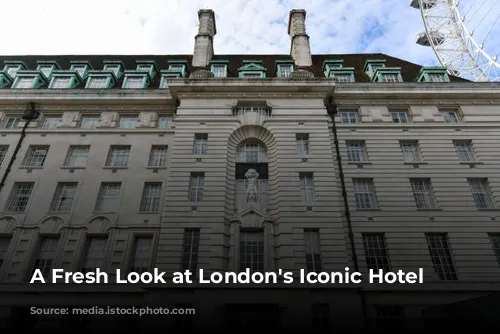 A Fresh Look at London's Iconic Hotel