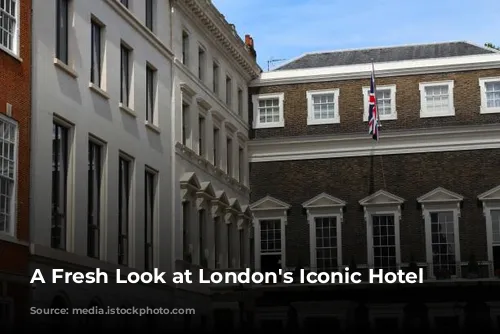 A Fresh Look at London's Iconic Hotel