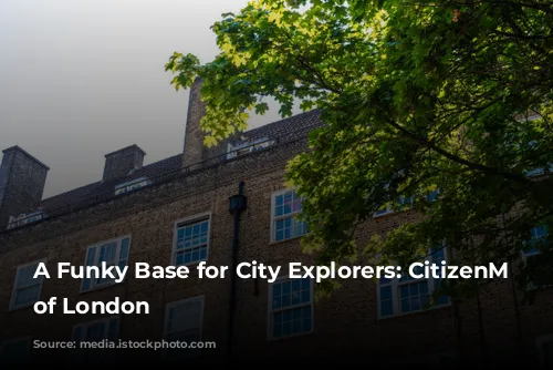 A Funky Base for City Explorers: CitizenM Tower of London